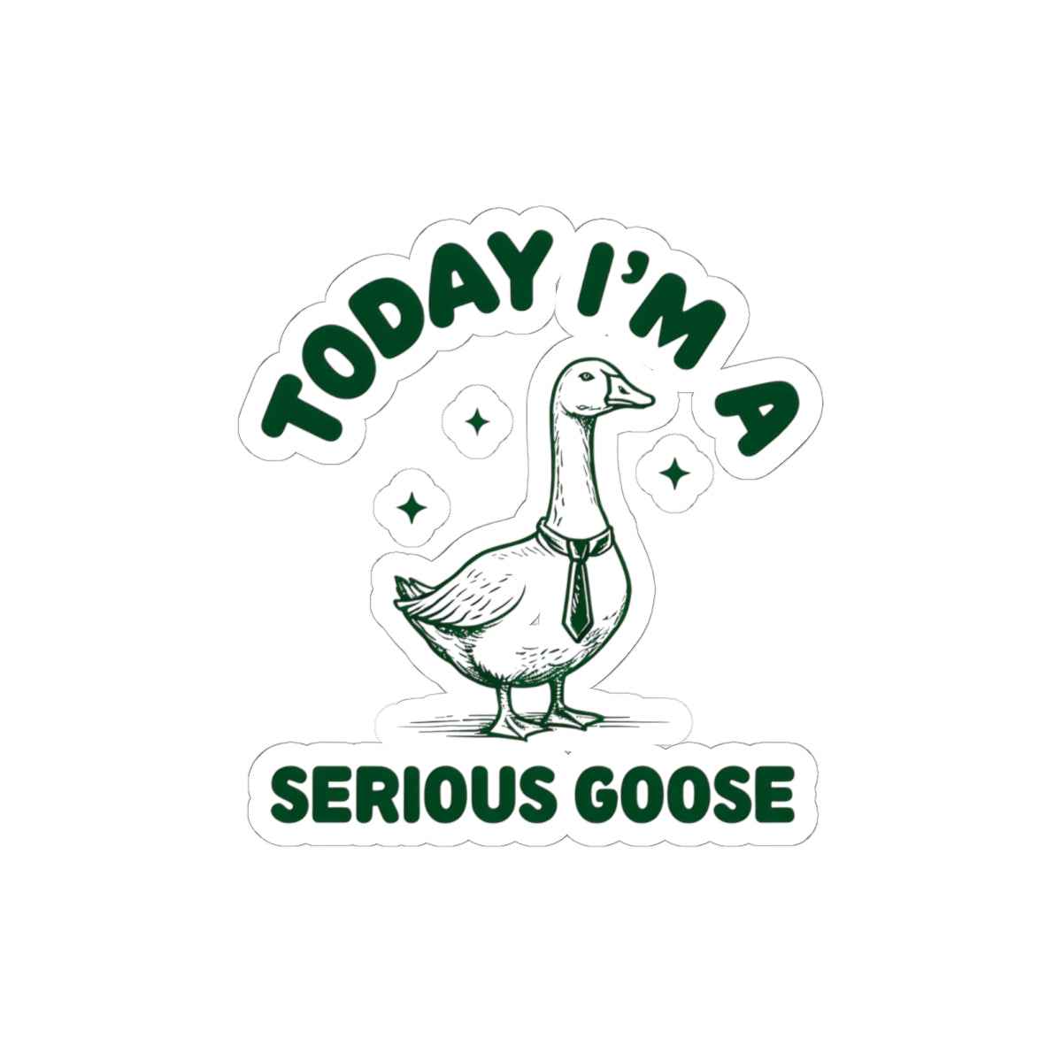 Today I'm a Serious Goose Quirky Sticker 6" × 6" White